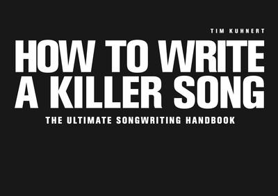 Tim Kuhnert How To Write A Killer Song E