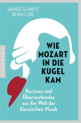 Pantheon Verlag Wie Mozart in die Kugel kam
